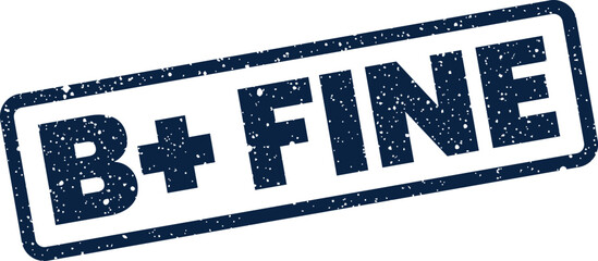 Distressed rubber stamp graphic featuring B+ FINE, indicating a satisfactory condition or good overall result © Mahmud