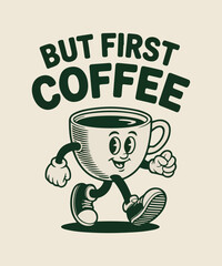 Fototapeta premium But First Coffee Funny Coffee Cup Mascot Vintage Typography T Shirt Design