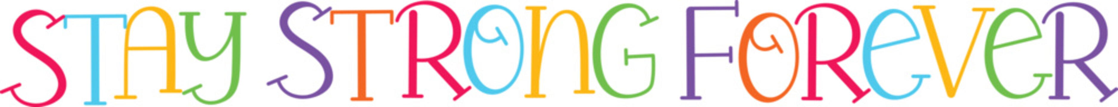 Stay strong forever colorful typography, resilience message for enduring strength and motivation graphic.