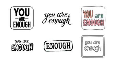 Fototapeta premium Collection of six 'You are enough' motivational quotes in various hand-drawn lettering styles, perfect for mental health awareness and positive self-esteem messages