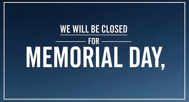 Memorial day closure notice honoring fallen heroes on memorial day
