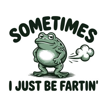 A green cartoon frog with a humorous expression letting out a fart bubble with the text sometimes i just be fartin