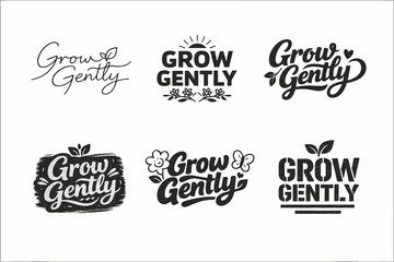 Obraz premium Grow Gently. Set lettering. harmonious lettering variations of the same emblematic concept, each with different artistic interpretation (Modern minimal