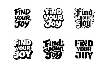 Obraz premium Find Your Joy. Set lettering. harmonious lettering variations of the same emblematic concept, each with different artistic interpretation (Grunge textured