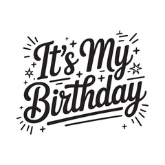 Obraz premium It s my birthday a celebratory black and white typography design