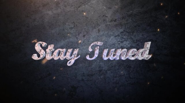 Striking three dimensional textured text rendering the phrase stay tuned against a dark distressed metallic industrial background with floating embers creating anticipation.