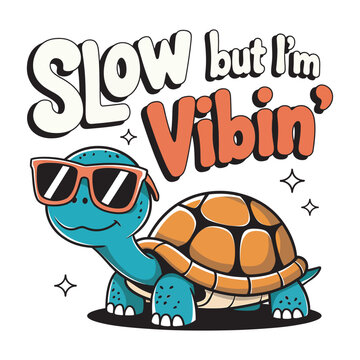 Cute cartoon turtle wearing sunglasses saying slow but im vibin design