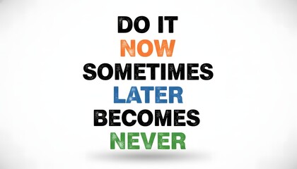 Obraz premium A motivational poster with a colorful quote about taking action now