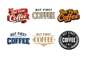 Fototapeta premium But first coffee logos: vintage, modern, decorative designs in various styles