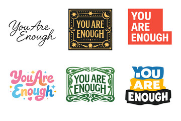 Diverse "you are enough" designs in various artistic styles