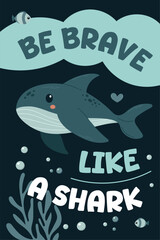 Whale Cute poster with a quote Be brave like a shark. Flat vector ocean illustration in blue tones, perfect for nursery decor, kids room wall art, motivational print and baby design.