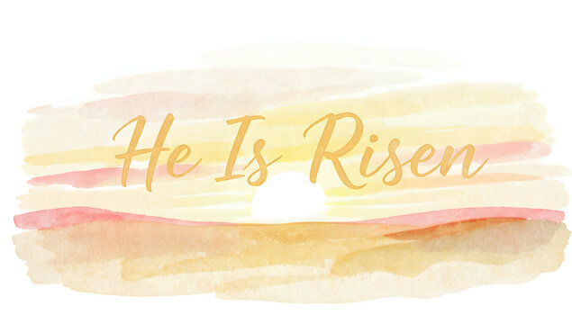 Inspirational Easter Sunrise Watercolor with He Is Risen and Radiant Light Symbolizing Resurrection and Hope