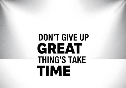 Inspirational motivational quote on gray background with spotlight  dont give up great things take time