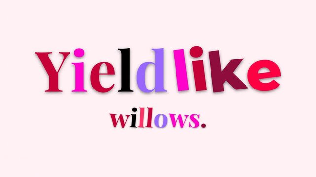Colorful text forming a motivation quote Yield like willows Encourages flexibility and resilience for lifestyle concepts