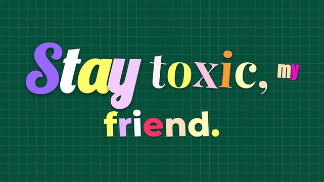 Animated colorful motivation quote Stay toxic my friend on green grid background Expresses edgy humorous concept