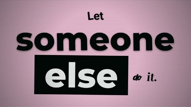 Animated text revealing Let someone else do it on pink A playful antimotivation quote for business