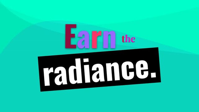 Motivation quote Earn the radiance text animates onto a vibrant turquoise graphic background symbolizing achievement