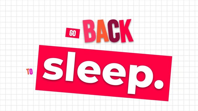 Humorous motivation quote GO BACK TO sleep text animates on a grid background for lighthearted content