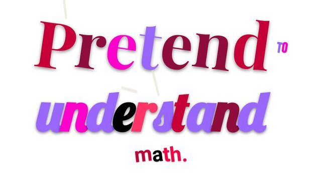 Dynamic motivation quote Pretend to understand math text animation on a clean white background