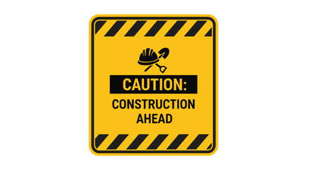 A square yellow caution sign with black diagonal stripes displays CAUTION: CONSTRUCTION AHEAD text and a hard hat icon on a white background.