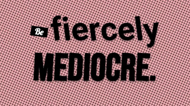 Motivation quote Be fiercely MEDIOCRE animates on a pink dotted background Concept of selfacceptance