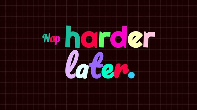Colorful playful motivation quote Nap harder later animates on a dark grid background ideal for lifestyle content