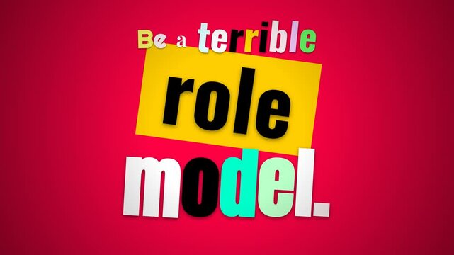 Vibrant stopmotion style motivation quote Be a terrible role model animates on a red background Lifestyle and social media use