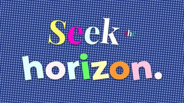 Colorful animated motivation quote Seek the horizon appears on a dotted blue background inspiring growth and exploration