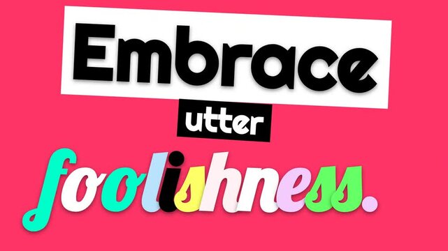 Playful animated motivation quote Embrace utter foolishness Fun concept for lifestyle content