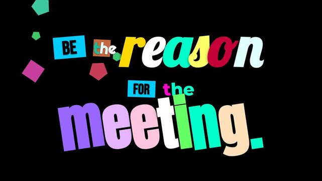 Colorful animated motivation quote BE the reason FOR the meeting on black background for business success