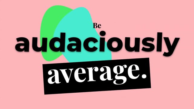 Animated motivation quote Be audaciously average with abstract shapes on pink for selfacceptance concept