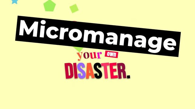 Humorous animated graphic text Micromanage your own DISASTER as a dark motivation quote concept