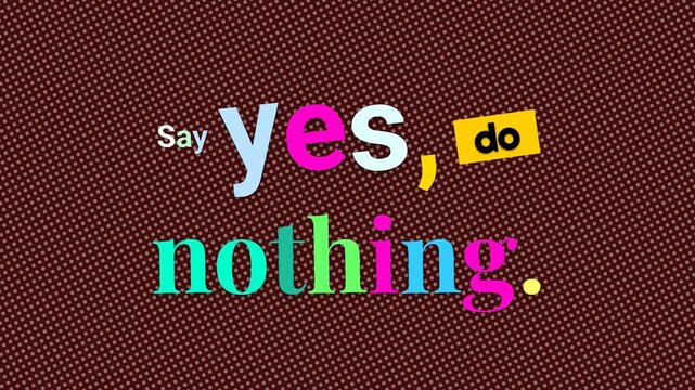 Colorful animated text Say yes do nothing on a dotted background A fun motivation quote for lifestyle and business