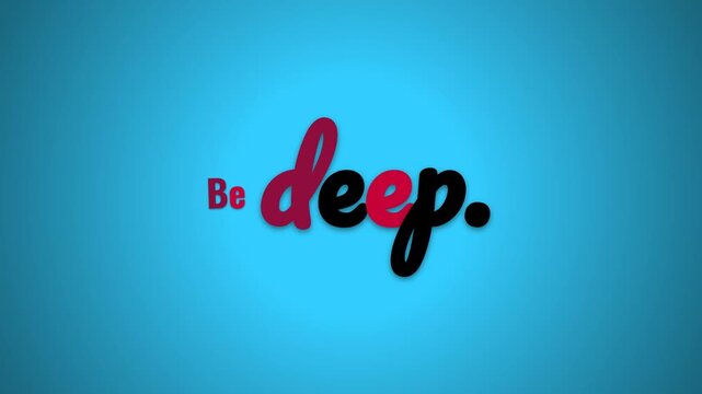 Animated motivation quote Be deep on blue background Graphic for lifestyle business or inspiration