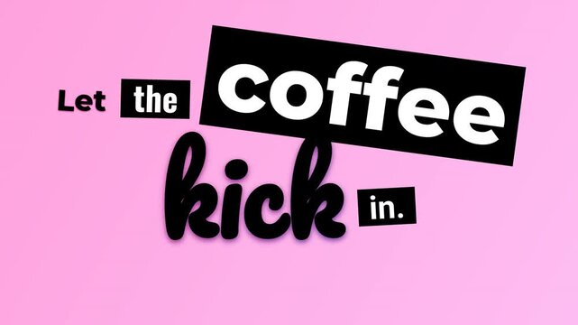 Animated text Let the coffee kick in on pink background A dynamic motivation quote for daily energy
