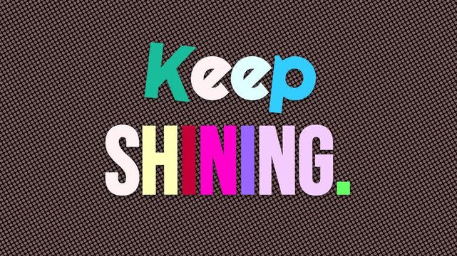 Colorful Keep SHINING text animates on a patterned background a dynamic motivation quote for positivity and inspiration