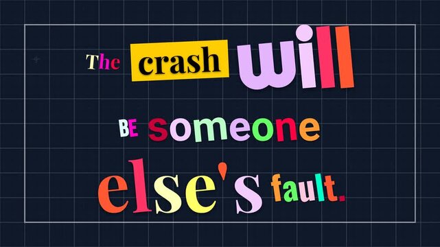 Colorful text reveals cynical motivation quote The crash will be someone elses fault on a grid background