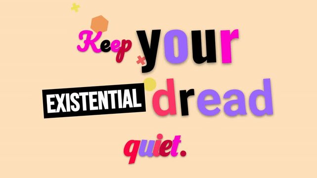 Animated motivation quote Keep your EXISTENTIAL dread quiet for a humorous encouraging message