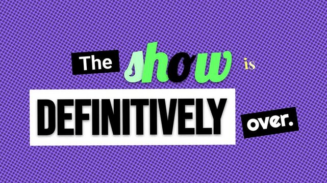 Dynamic The show is DEFINITIVELY over popup A motivation quote for finality and fresh starts