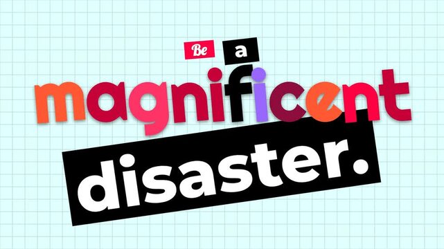 Animated text builds the motivation quote Be a magnificent disaster on a grid background Colorful graphics