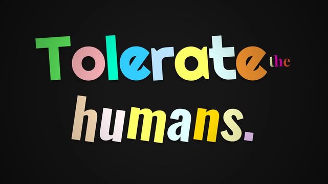 Colorful motivation quote Tolerate the humans appears on a black background great for social media or presentations