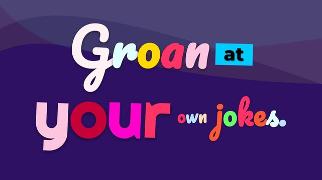 Humorous motivation quote Groan at your own jokes appearing on a vibrant purple background Graphic text reveal