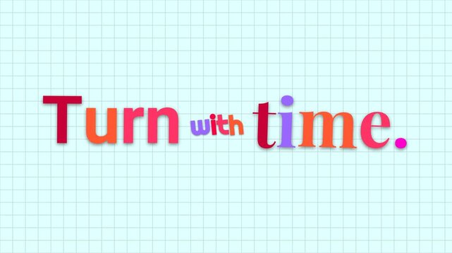 Colorful animated text Turn with time forms on a grid background A dynamic motivation quote