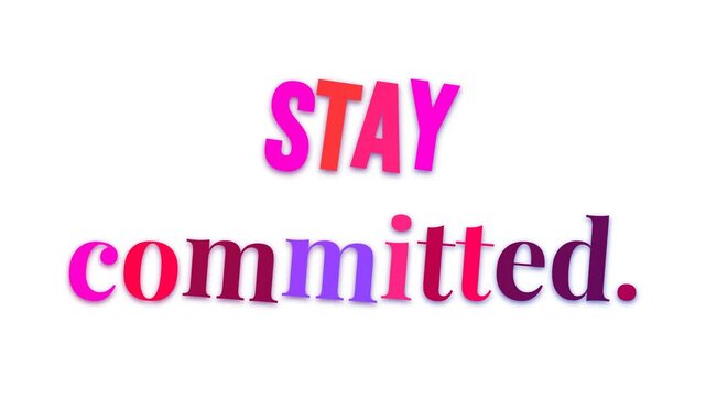 Colorful animated motivation quote STAY committed on white Focus dedication success