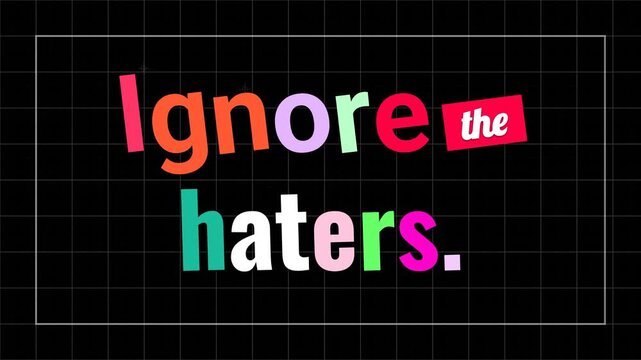 Colorful animated Ignore the haters motivation quote appears on a black grid background promoting resilience