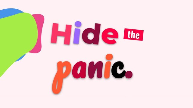 Colorful animated motivation quote Hide the panic on a light background with abstract shapes