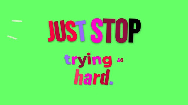 Dynamic text animation on green screen revealing a motivation quote JUST STOP trying hard