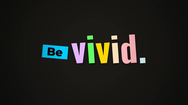 Animated motivation quote Be Vivid with colorful cutout letters and changing punctuation on dark background inspiring creativity