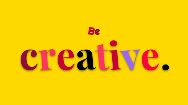 Be creative motivation quote appearing letter by letter on a vibrant yellow background