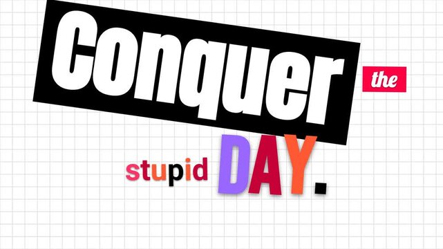 Animated motivation quote Conquer the stupid AY appearing on a white grid background